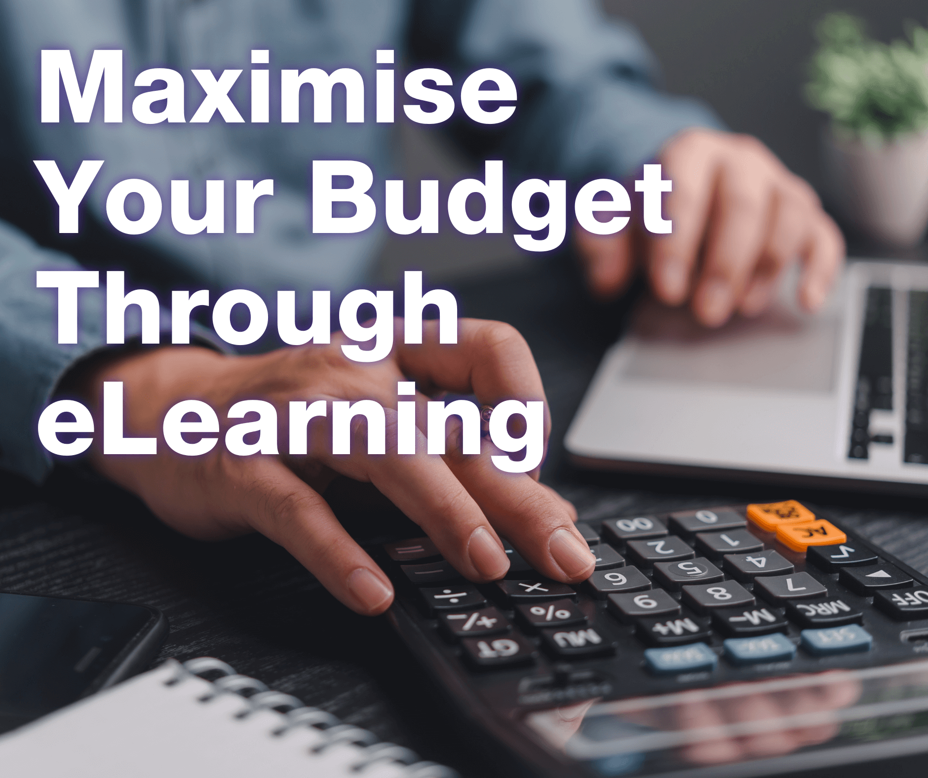 Maximise Your Budget Through eLearning