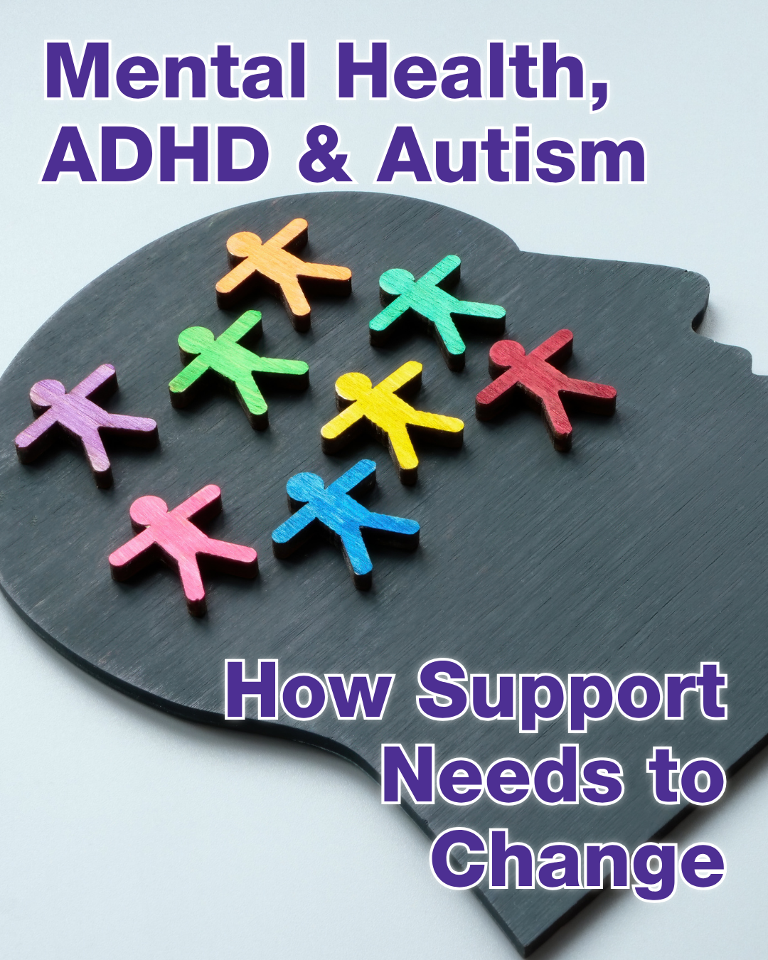 Mental Health, ADHD & Autism: How Support Needs to Change
